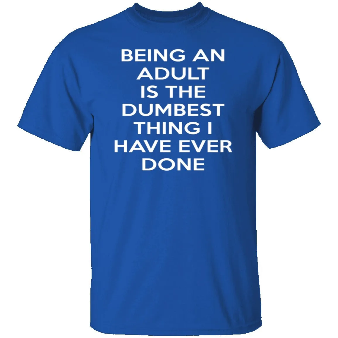 Being An Adult Is Dumb T-Shirt