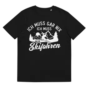 Ich muss gar nix, ich muss nur Skifahren - Herren Premium Organic T-Shirt