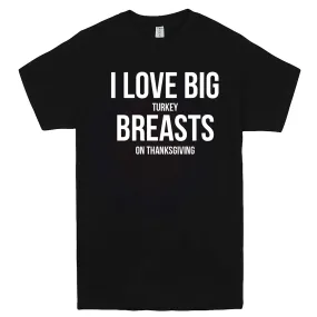 "I Love Big Turkey Breasts on Thanksgiving" men's t-shirt